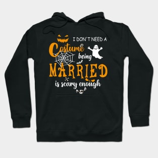 I dont need costume being married is scary couple halloween gift Hoodie